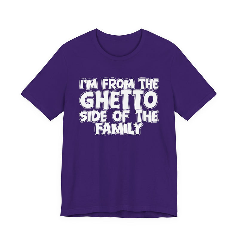I'm From The Ghetto Side of the Family — Funny Family Pride T-Shirt