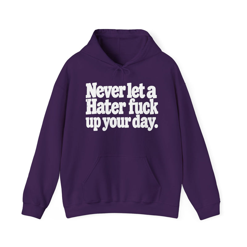 Never Let A Hater Fuck Up Your Day -Street Motivational Hoodie