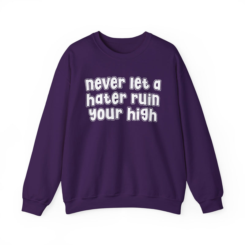 Never Let a Hater Ruin Your High - Sarcastic Statement Sweatshirt