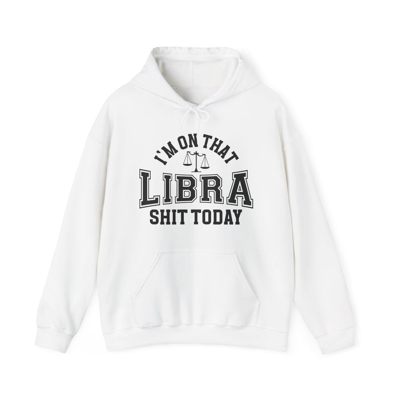 I'm On That Libra Shit Today — Hoodie
