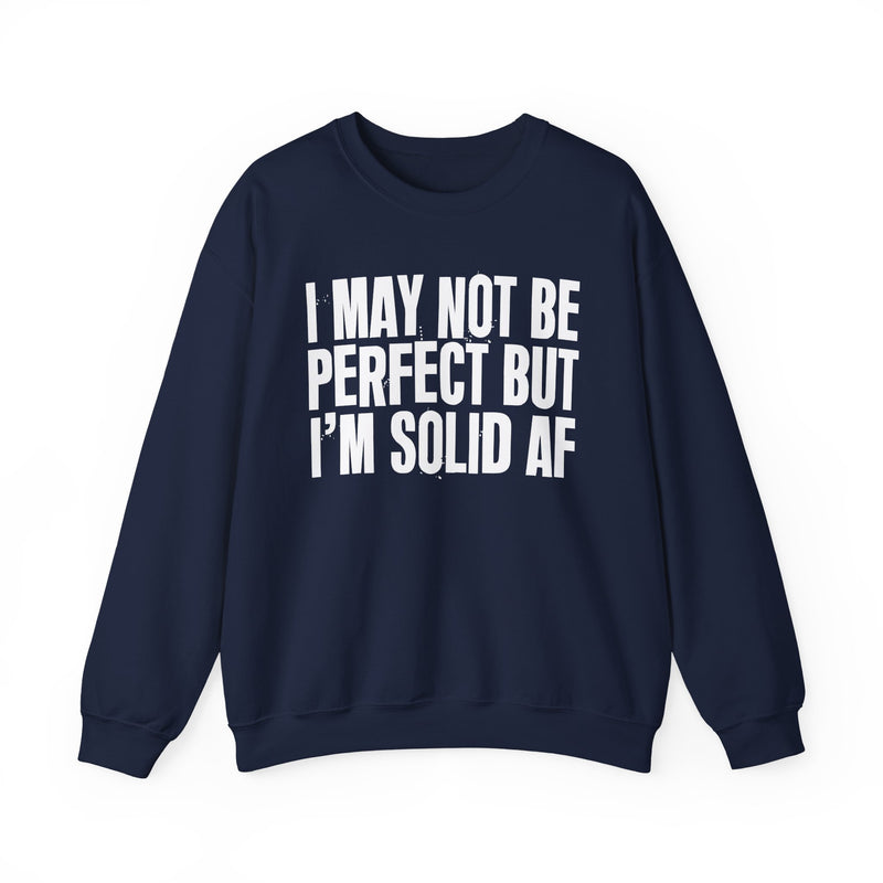 I May Not Be Perfect But I'm Solid AF– Funny Sarcastic Graphic Sweatshirt