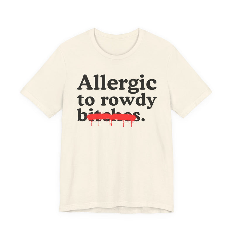 Allergic To Rowdy Bitches