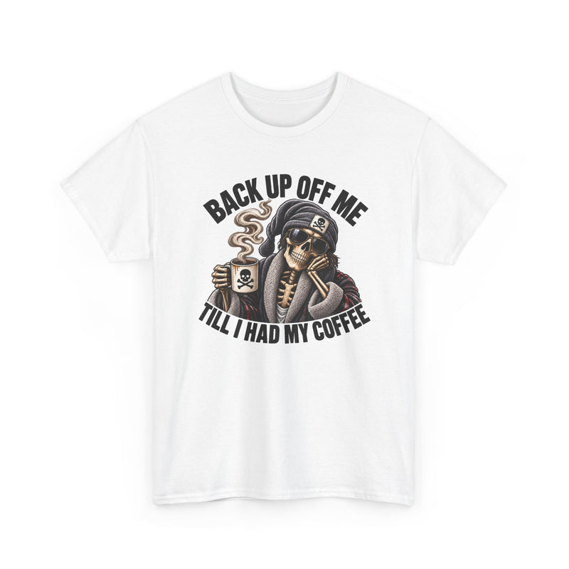 Back Up Off Me Till I Had My Coffee-Skeleton Coffee Vibes T-shirt