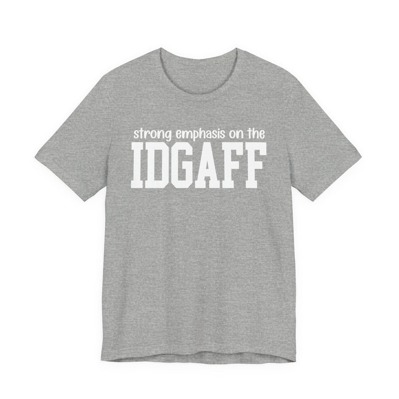 Strong Emphasis The IDGAFF T-Shirt