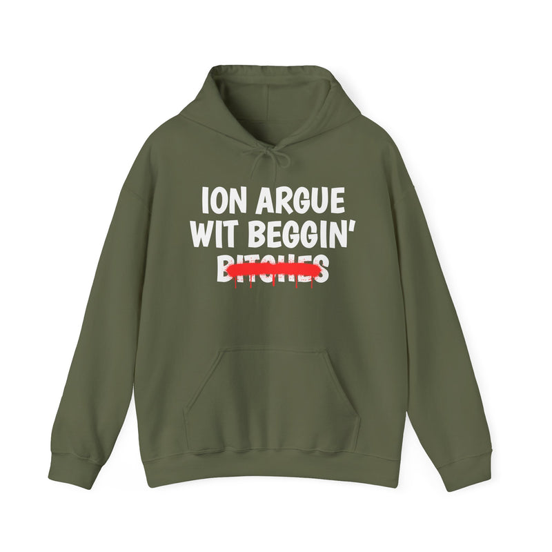 ION (I Don't) Argue Wit Beggin' Bitches — Funny Sassy Statement Hoodie