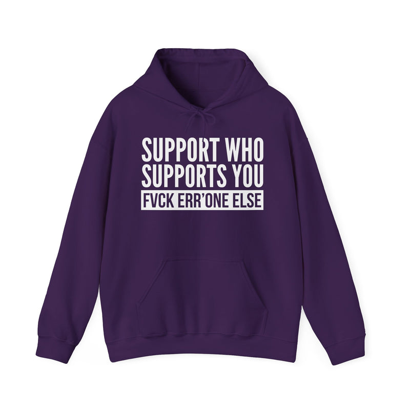 Hoodie product with white and black lettering reading SUPPORT WHOEVER SUPPORTS YOU, FUCK ERR'ONE ELSE, alternate view.