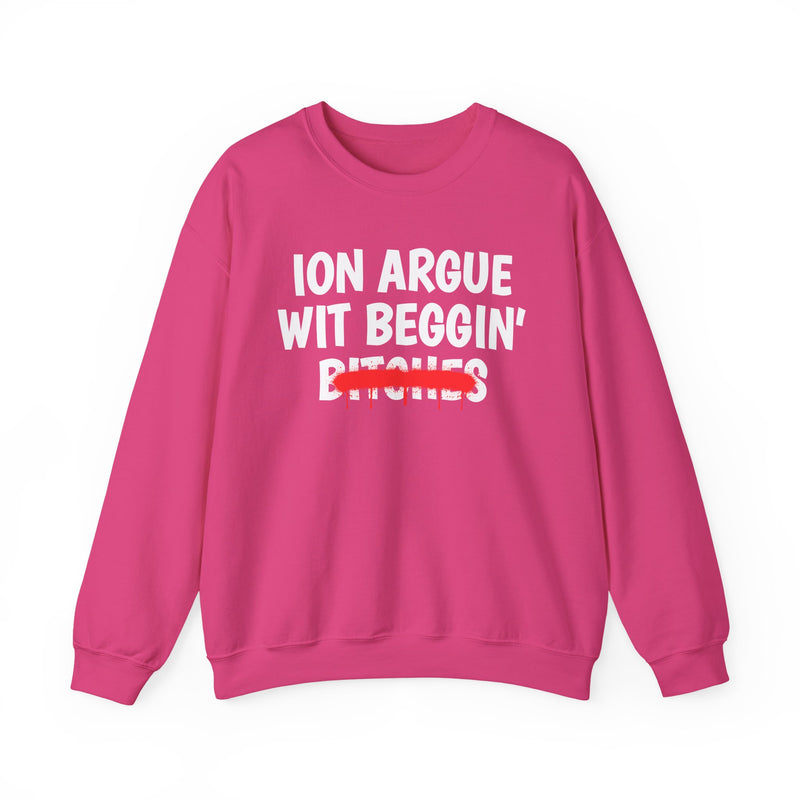 Heliconia sweatshirt with white "ION ARGUE WIT BEGGIN' BITCHES." chest print, red spray-paint strike-through over the last line, front flat-lay view.