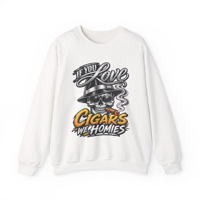 If You Love Cigars We Homies — Vintage Smokers Sweatshirt