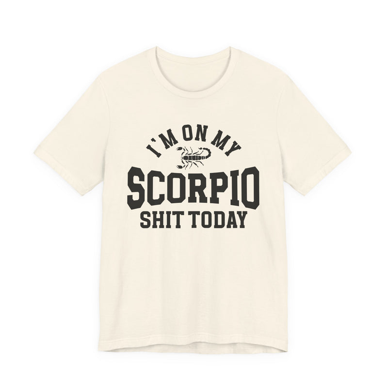 I'm On My Scorpio Shit Today T-Shirt