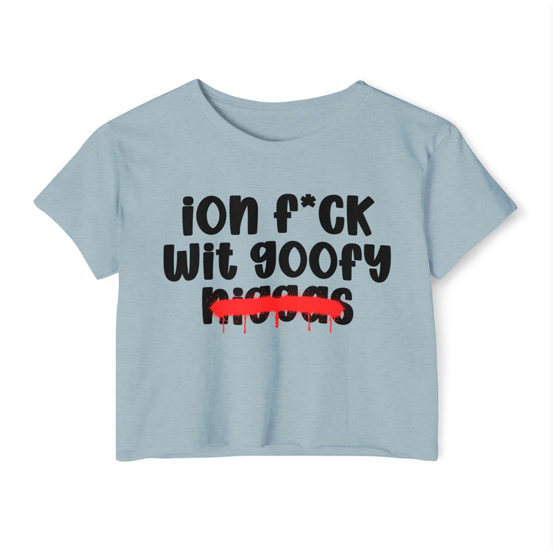ION Fuck Wit Goofy Niggas - Brutally Direct Statement Crop-top
