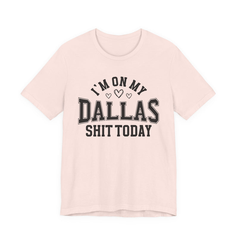 I'm On My Dallas Shit Today (Hearts) T-Shirt