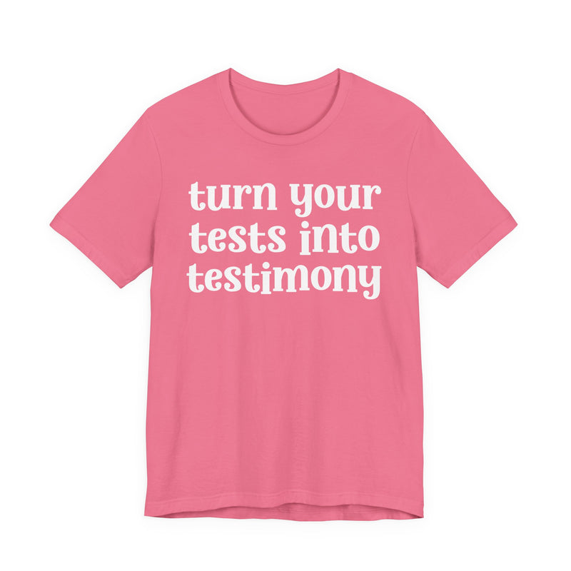 Turn Your Tests Into Testimony — Inspirational T-Shirt