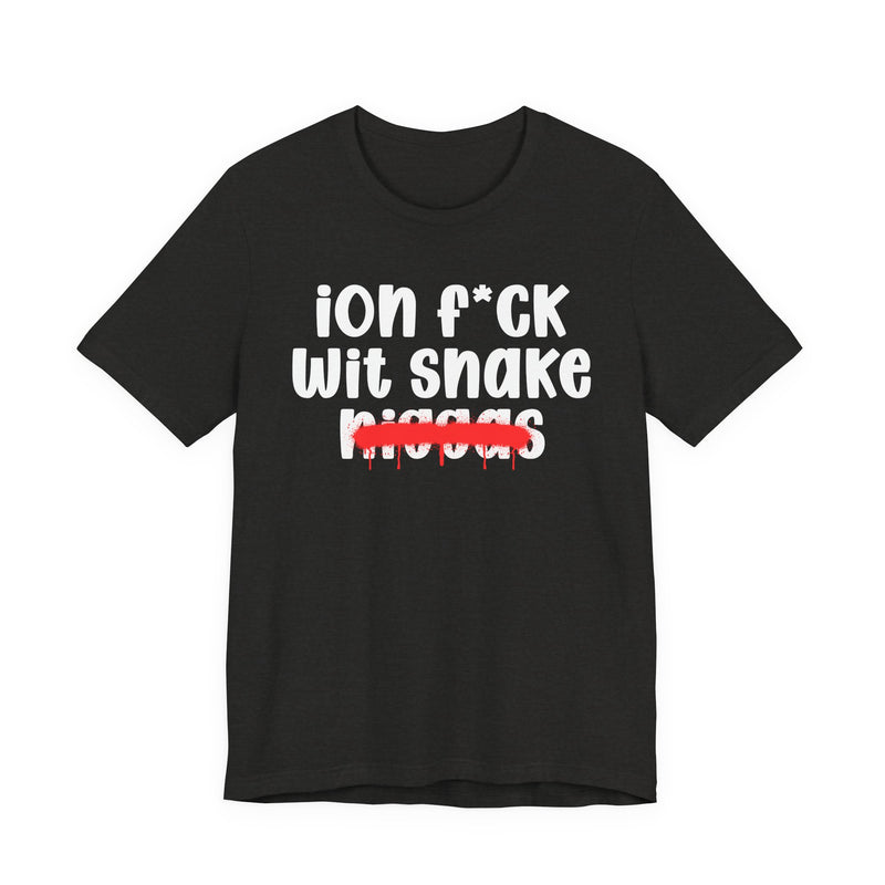 ION Fuck Wit Snake Niggas - Brutally Direct Statement Tee