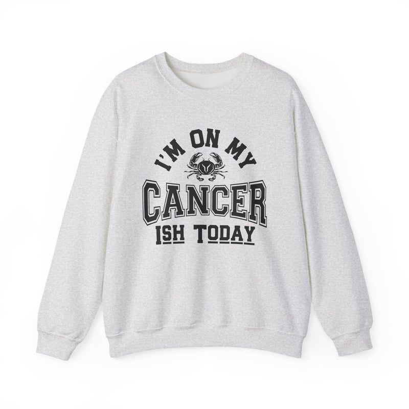 I'm On My Cancer——ish Today Crewneck Sweatshirt — Cancer Survivor Support Pullover