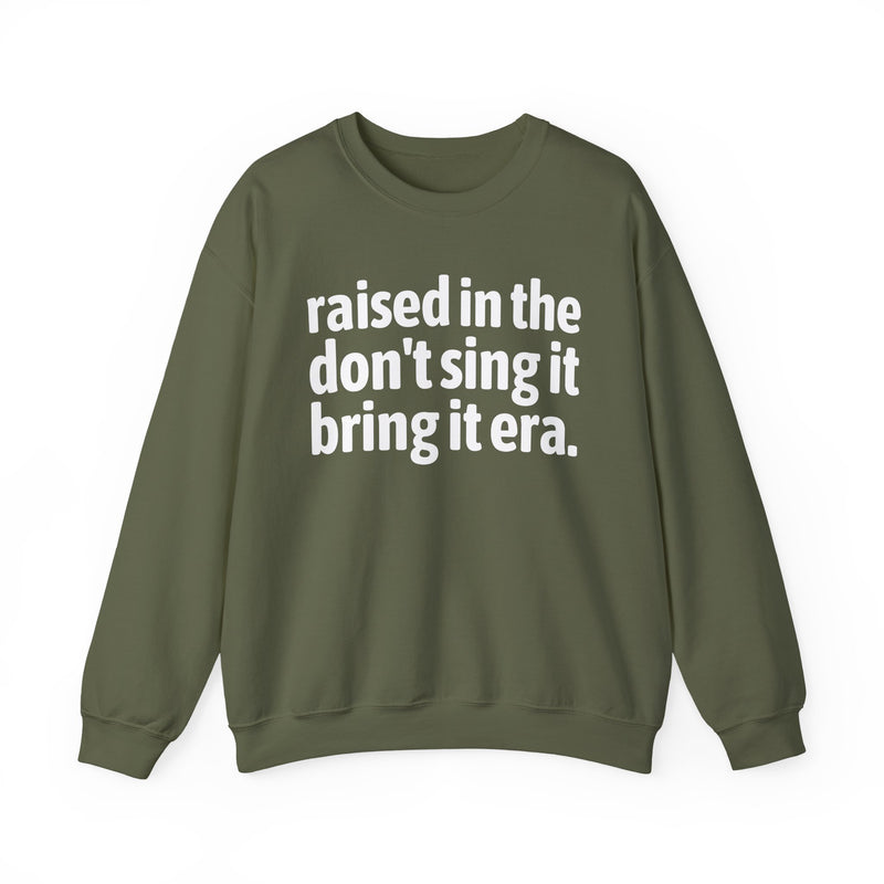 Raised In The Don't Sing It Bring It Era — Funny Back In The Day Statement Sweatshirt