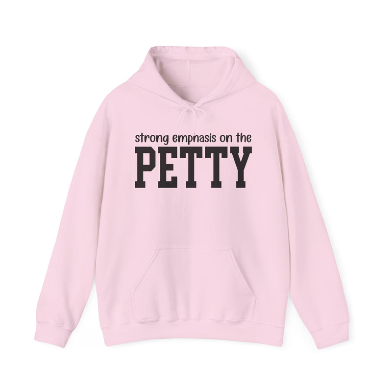 Strong Emphasis On The PETTY — Hoodie