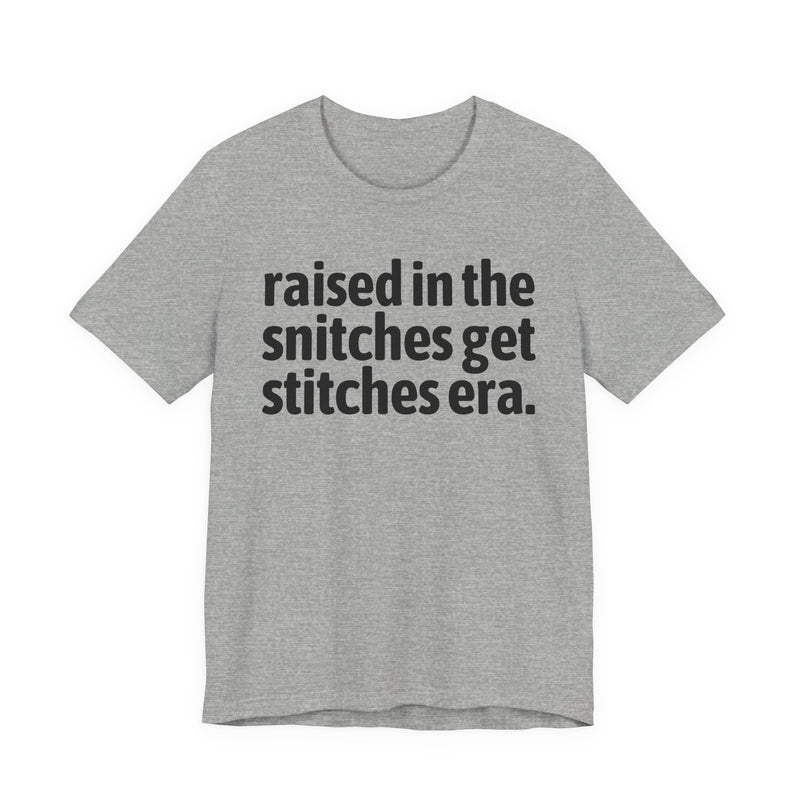 Raised In The Snitches Get Snitches Era — Funny Back In The Day Statement T-Shirt