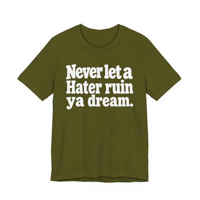 Never Let A Hater Ruin Ya Dream-Grind Mindset T-shirt