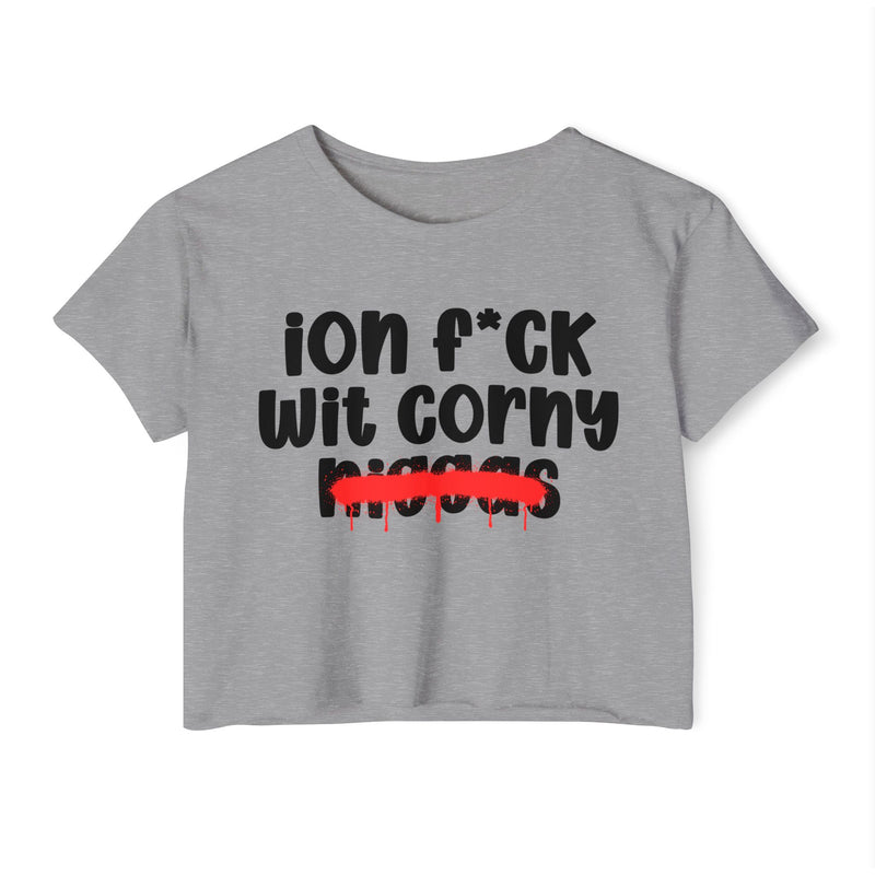 ION Fuck Wit Corny Niggas - Brutally Direct Statement Crop-top