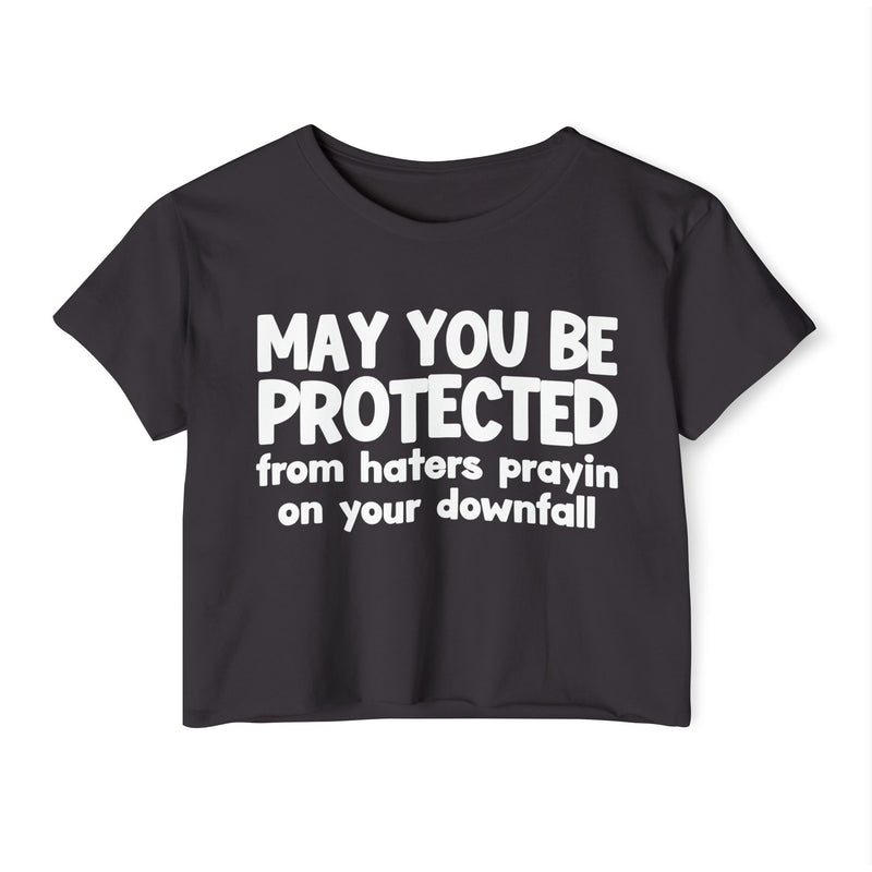 May You Be Protected From Haters Prayin On Your Downfall - Inspirational Quote Crop Top