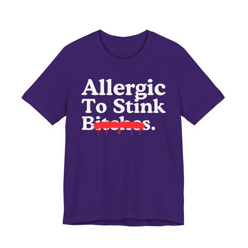 Allergic To Stink Bitches — Sarcastic Sassy Statement T-Shirt