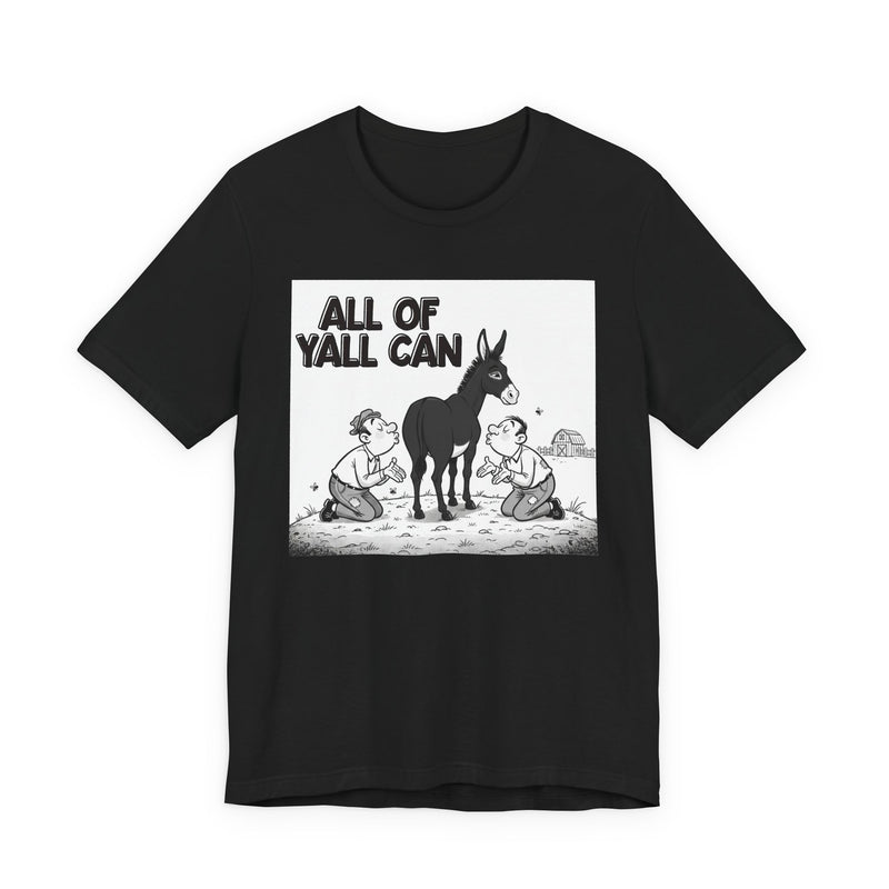 All Of Y'all Can (Kiss My Black Ass) T-Shirt