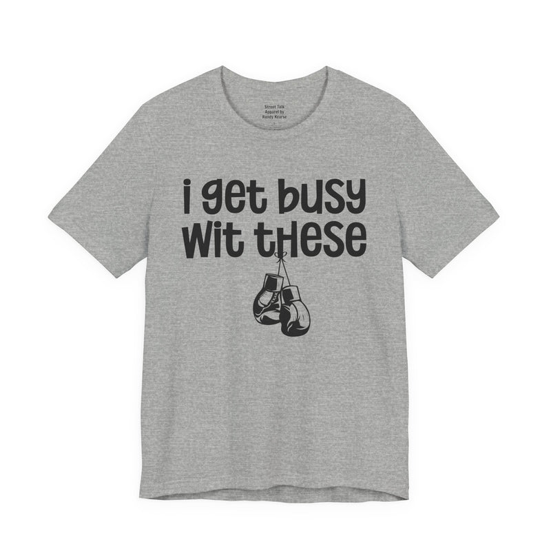 I Gets Busy Wit These T-Shirt