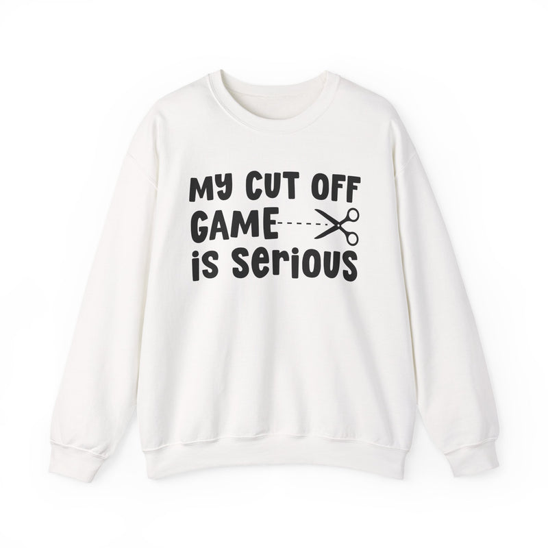 White sweatshirt with navy bold block lettering reading MY CUTOFF GAME IS SERIOUS, front flat-lay view.