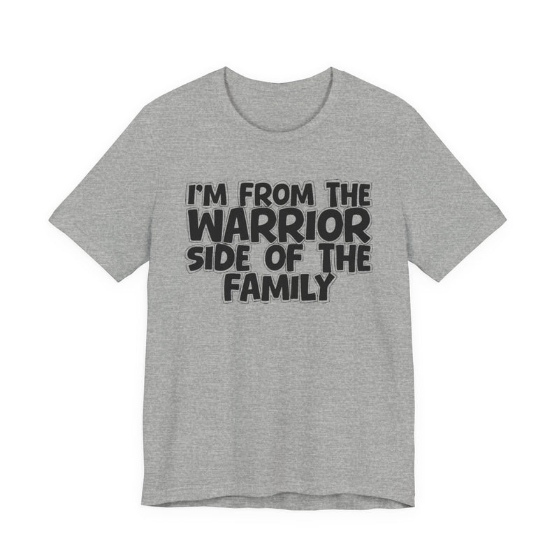 I'm From The Warrior Side Of The Family — Humorous Family Pride T-Shirt