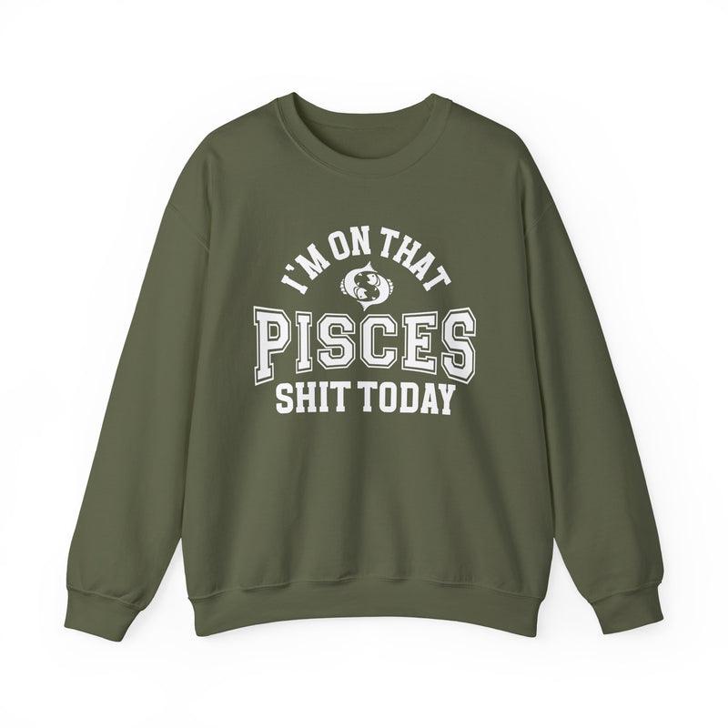 I'm On That Pisces Shit Today — Sweatshirt