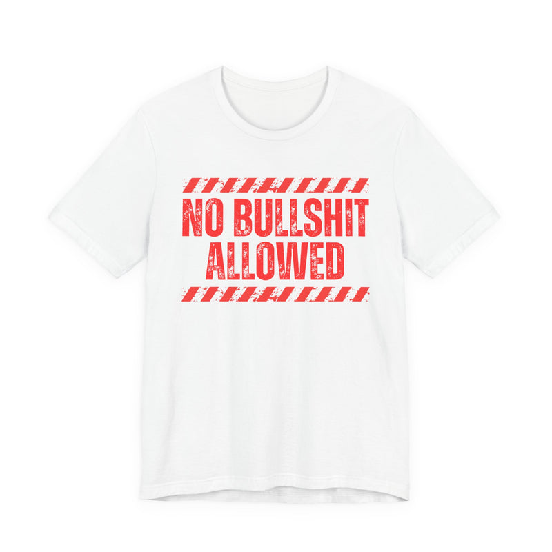 No Bullshit Allowed-Strict Rule Against Nonsense T-Shirt
