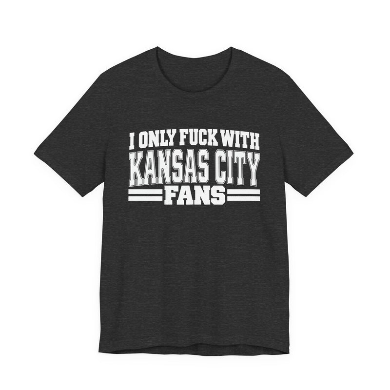 I Only Fuck With Kansas City Fans — Bold Sport Fans Declaration T-Shirt