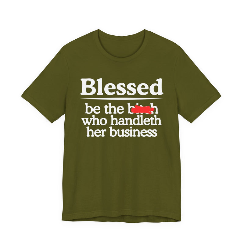 Blessed Be The Bitch Who Handleth Her Business — Funny Inspirational T-shirt