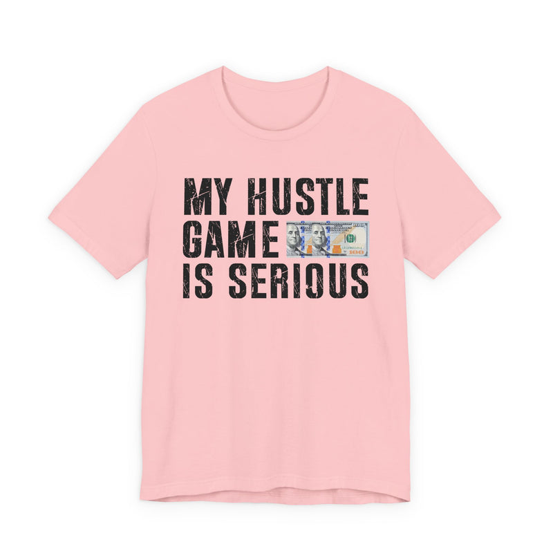 My Hustle Game Is Serious — T-Shirt