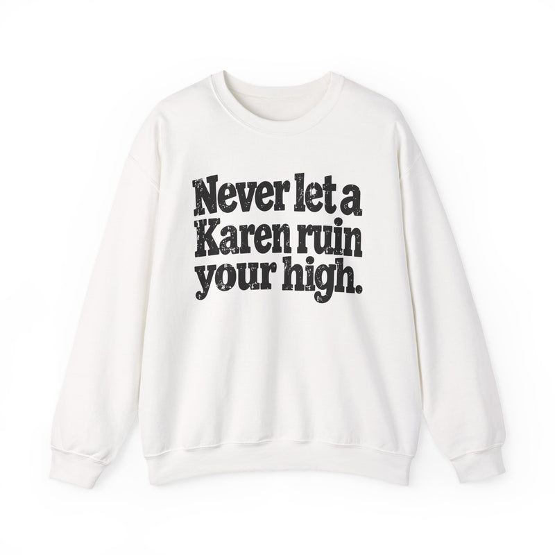 Never Let A Karen Ruin Your High - Funny Weed Talk Sweatshirt
