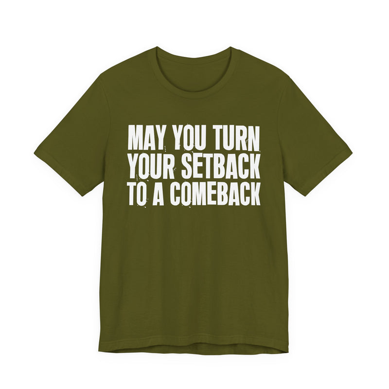 May You Turn Your SetBack To A Comeback — Positive Christian T-Shirt