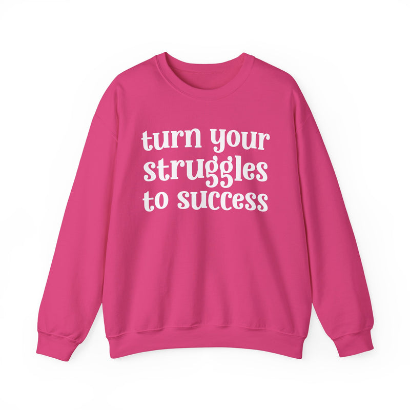 Turn Your Struggles to Success — Inspirational Sweatshirt