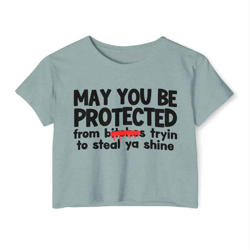 May You Be Protected From Bitches Tryin To Steal Ya Shine — Funny Protection Statement Crop Top