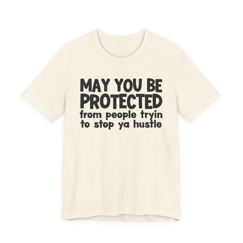 May You Be Protected From People Tryin To Stop Ya Hustle — Funny Sarcastic Prayer Tee