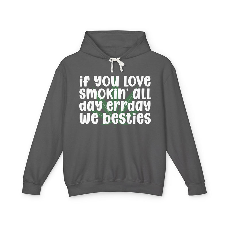 If You Love Smokin' All Day Err'day We Besties - Hoodie