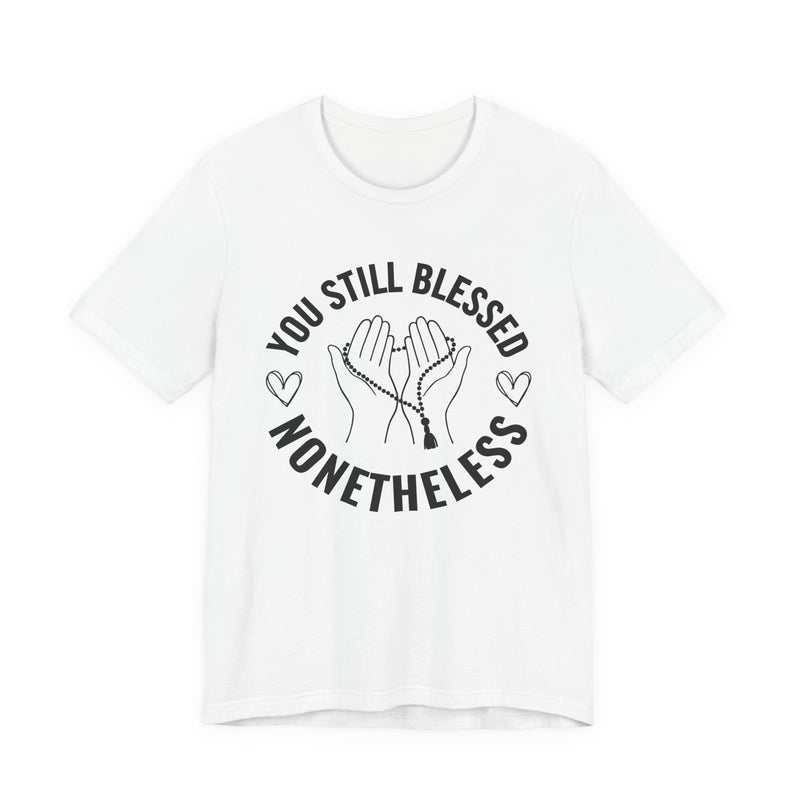 T-Shirt with “YOU STILL BLESSED NONETHELESS” statement print