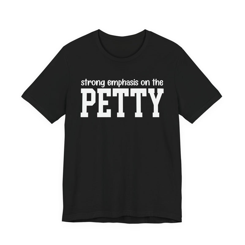 Strong Emphasis On The PETTY T-Shirt