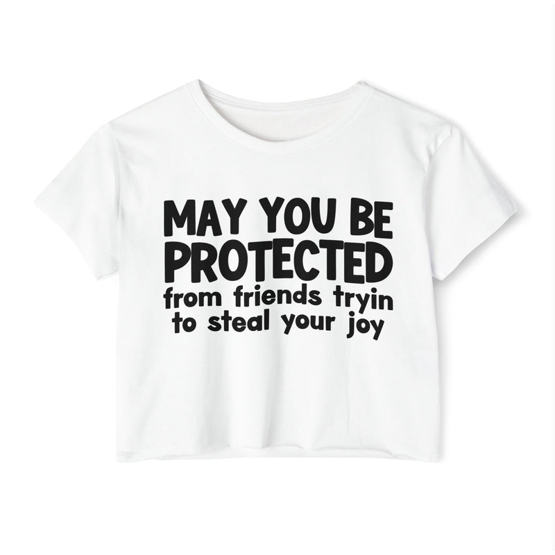 May You Be Protected From Friends Tryin To Stop Your Joy - Funny Sarcastic Prayer Crop Top