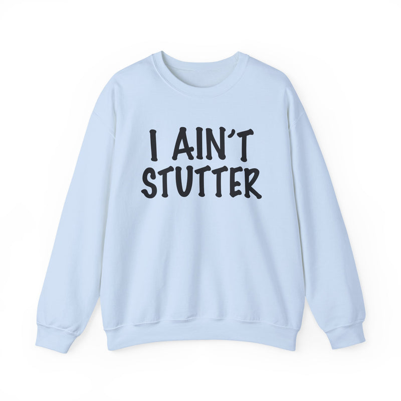 I Ain't Stutter — Bold I Mean Business Sweatshirt