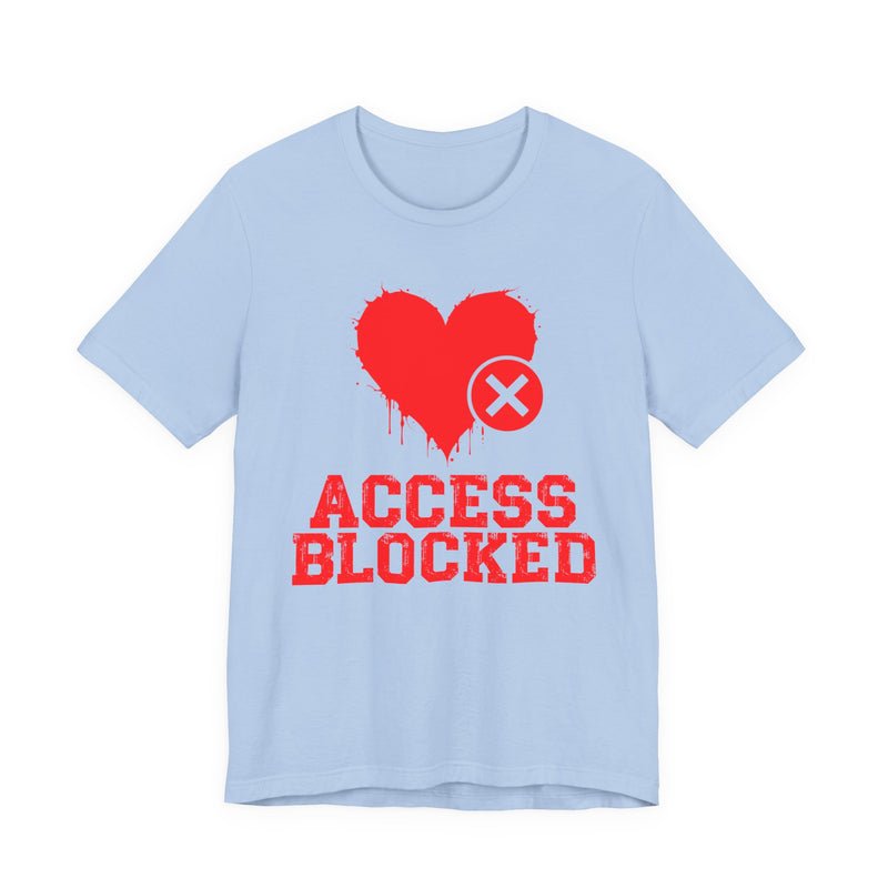 Access Blocked Heart (Top) T-Shirt — Funny Rejected Love Graphic T-Shirt