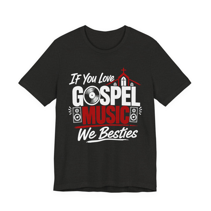 If You Love Gospel Music We Besties - Gospel Music Lover T-shirt