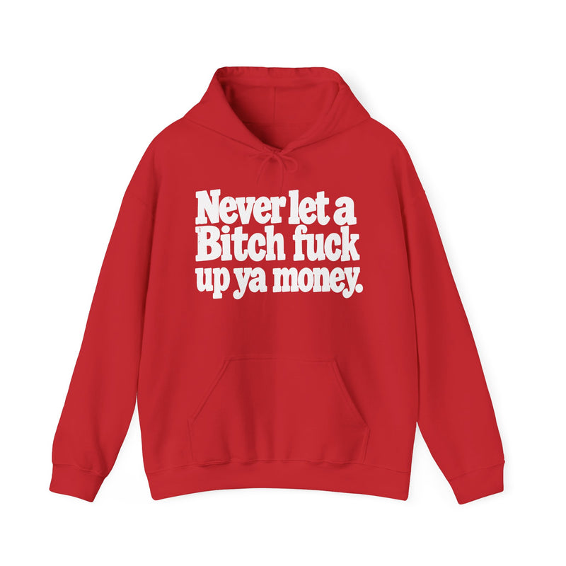 Never Let A Bitch Fuck Up Ya Money -Street Motivational Hoodie