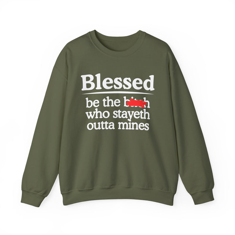 Blessed Be The Bitch Who Stayeth Outta Mines — Funny Inspirational Sweatshirt
