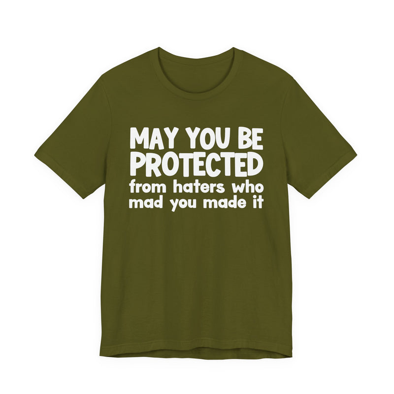 May You Be Protected from Haters Who Mad You Made It - Inspirational Statement T-Shirt