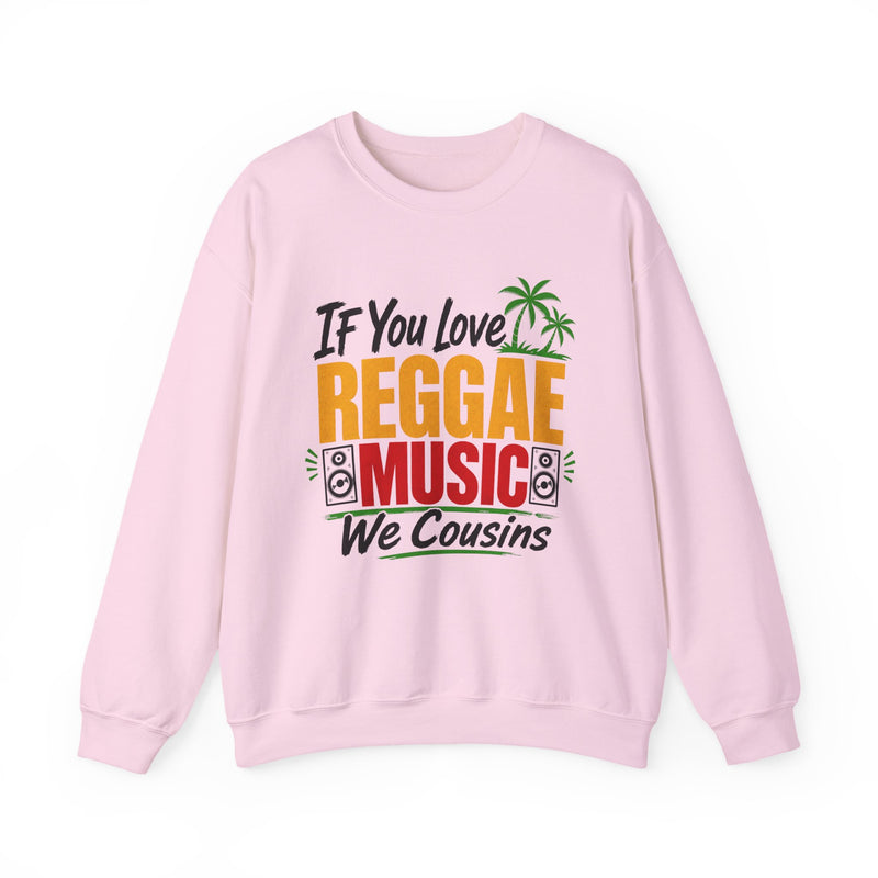 If You Love Reggae Music We Cousins - Reggae Music Lover Sweatshirt